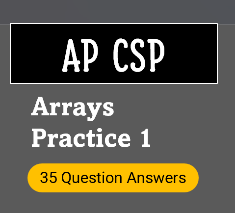 AP CSP Practice Test on Arrays (ArrayList and 2D arrays)