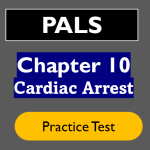 Pediatric Advanced Life Support PALS Chapter 10: Cardiac Arrest Practice Test